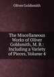 The Miscellaneous Works of Oliver Goldsmith, M. B.: Including a Variety of Pieces, Volume 4, Oliver Goldsmith 