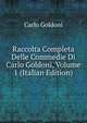 Raccolta Completa Delle Commedie Di Carlo Goldoni, Volume 1 (Italian Edition), Carlo Goldoni 