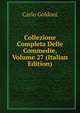 Collezione Completa Delle Commedie, Volume 27 (Italian Edition), Carlo Goldoni 