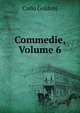 Commedie, Volume 6, Carlo Goldoni 