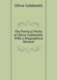 The Poetical Works of Oliver Goldsmith: With a Biographical Memoir, Oliver Goldsmith 