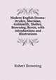Modern English Drama: Dryden, Sheridan, Goldsmith, Shelley, Browning, Byron, with Introductions and Illustrations, Robert Browning 