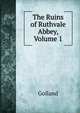 The Ruins of Ruthvale Abbey, Volume 1, Golland 