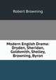 Modern English Drama: Dryden, Sheridan, Goldsmith, Shelley, Browning, Byron, Robert Browning 