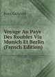 Voyage Au Pays Des Roubles Via Munich Et Berlin (French Edition), Ivan Golovin 