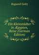 Ein Kleinstadter in ?gypten, Reise (German Edition), Bogumil Goltz 