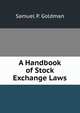 A Handbook of Stock Exchange Laws, Samuel P. Goldman 