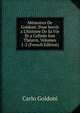 M?moires De Goldoni: Pour Servir a L'histoire De Sa Vie Et a Cellede Son Th?atre, Volumes 1-2 (French Edition), Carlo Goldoni 