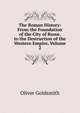 The Roman History: From the Foundation of the City of Rome, to the Destruction of the Western Empire, Volume 2, Oliver Goldsmith 