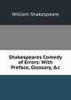 Shakespeares Comedy of Errors: With Preface, Glossary, &c, Уильям Шекспир 