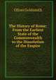 The History of Rome: From the Earliest State of the Commonwealth to the Dissolution of the Empire, Oliver Goldsmith 