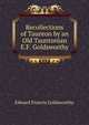 Recollections of Taunton by an Old Tauntonian E.F. Goldsworthy., Edward Francis Goldsworthy 