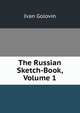The Russian Sketch-Book, Volume 1, Ivan Golovin 