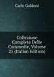 Collezione Completa Delle Commedie, Volume 21 (Italian Edition), Carlo Goldoni 