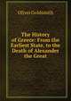 The History of Greece: From the Earliest State, to the Death of Alexander the Great, Oliver Goldsmith 