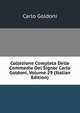 Collezione Completa Delle Commedie Del Signor Carlo Goldoni, Volume 29 (Italian Edition), Carlo Goldoni 