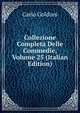 Collezione Completa Delle Commedie, Volume 25 (Italian Edition), Carlo Goldoni 