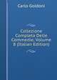 Collezione Completa Delle Commedie, Volume 8 (Italian Edition), Carlo Goldoni 