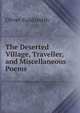 The Deserted Village, Traveller, and Miscellaneous Poems, Oliver Goldsmith 
