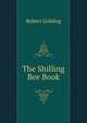 The Shilling Bee Book, Robert Golding 