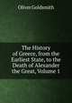 The History of Greece, from the Earliest State, to the Death of Alexander the Great, Volume 1, Oliver Goldsmith 