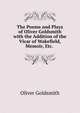 The Poems and Plays of Oliver Goldsmith with the Addition of the Vicar of Wakefield, Memoir, Etc. ., Oliver Goldsmith 