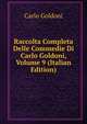 Raccolta Completa Delle Commedie Di Carlo Goldoni, Volume 9 (Italian Edition), Carlo Goldoni 