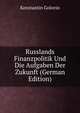Russlands Finanzpolitik Und Die Aufgaben Der Zukunft (German Edition), Konstantin Golovin 