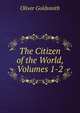 The Citizen of the World, Volumes 1-2, Oliver Goldsmith 