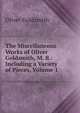 The Miscellaneous Works of Oliver Goldsmith, M. B.: Including a Variety of Pieces, Volume 1, Oliver Goldsmith 