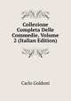 Collezione Completa Delle Commedie, Volume 2 (Italian Edition), Carlo Goldoni 
