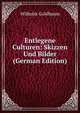 Entlegene Culturen: Skizzen Und Bilder (German Edition), Wilhelm Goldbaum 