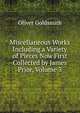 Miscellaneous Works Including a Variety of Pieces Now First Collected by James Prior, Volume 3, Oliver Goldsmith 