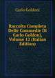Raccolta Completa Delle Commedie Di Carlo Goldoni, Volume 12 (Italian Edition), Carlo Goldoni 