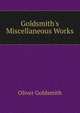 Goldsmith's Miscellaneous Works, Oliver Goldsmith 