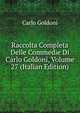 Raccolta Completa Delle Commedie Di Carlo Goldoni, Volume 27 (Italian Edition), Carlo Goldoni 