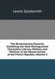 The Revolutionary Plutarch: Exhibiting the Most Distinguished Characters, Literary, Military, and Political, in the Recent Annals of the French Republic, Volume 3, Lewis Goldsmith 