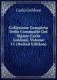 Collezione Completa Delle Commedie Del Signor Carlo Goldoni, Volume 11 (Italian Edition), Carlo Goldoni 