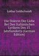Die Doktrin Der Liebe Bei Den Italianischen Lyrikern Des 13. Jahrhunderts (German Edition), Lothar Goldschmidt 