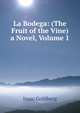 La Bodega: (The Fruit of the Vine) a Novel, Volume 1, Isaac Goldberg 