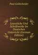 Lesestucke Und Schriftwerke Im Deutschen Unterricht (German Edition), Paul Goldscheider 