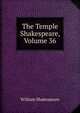 The Temple Shakespeare, Volume 36, Уильям Шекспир 