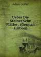 Ueber Die Steiner'Sche Fl?che . (German Edition), Adam Goller 