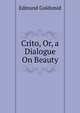 Crito, Or, a Dialogue On Beauty, Goldsmid, Edmund 