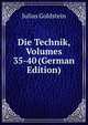 Die Technik, Volumes 35-40 (German Edition), Julius Goldstein 