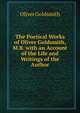 The Poetical Works of Oliver Goldsmith, M.B. with an Account of the Life and Writings of the Author, Oliver Goldsmith 