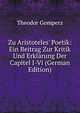 Zu Aristoteles' Poetik: Ein Beitrag Zur Kritik Und Erkl?rung Der Capitel I-Vi (German Edition), Theodor Gomperz 
