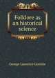 Folklore as an historical science, George Laurence Gomme 