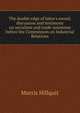 The double edge of labor's sword; discussion and testimony on socialism and trade-unionism before the Commission on Industrial Relations, Morris Hillquit 