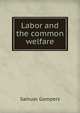 Labor and the common welfare, Samuel Gompers 